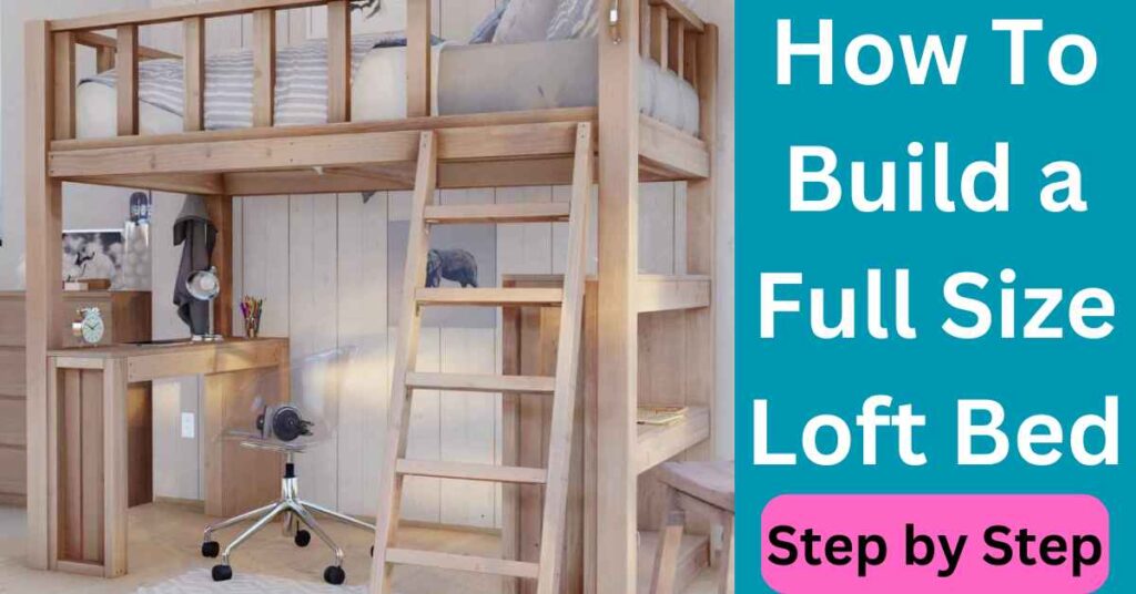 How To Build a Full Size Loft Bed